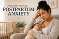 Understanding Postpartum Anxiety